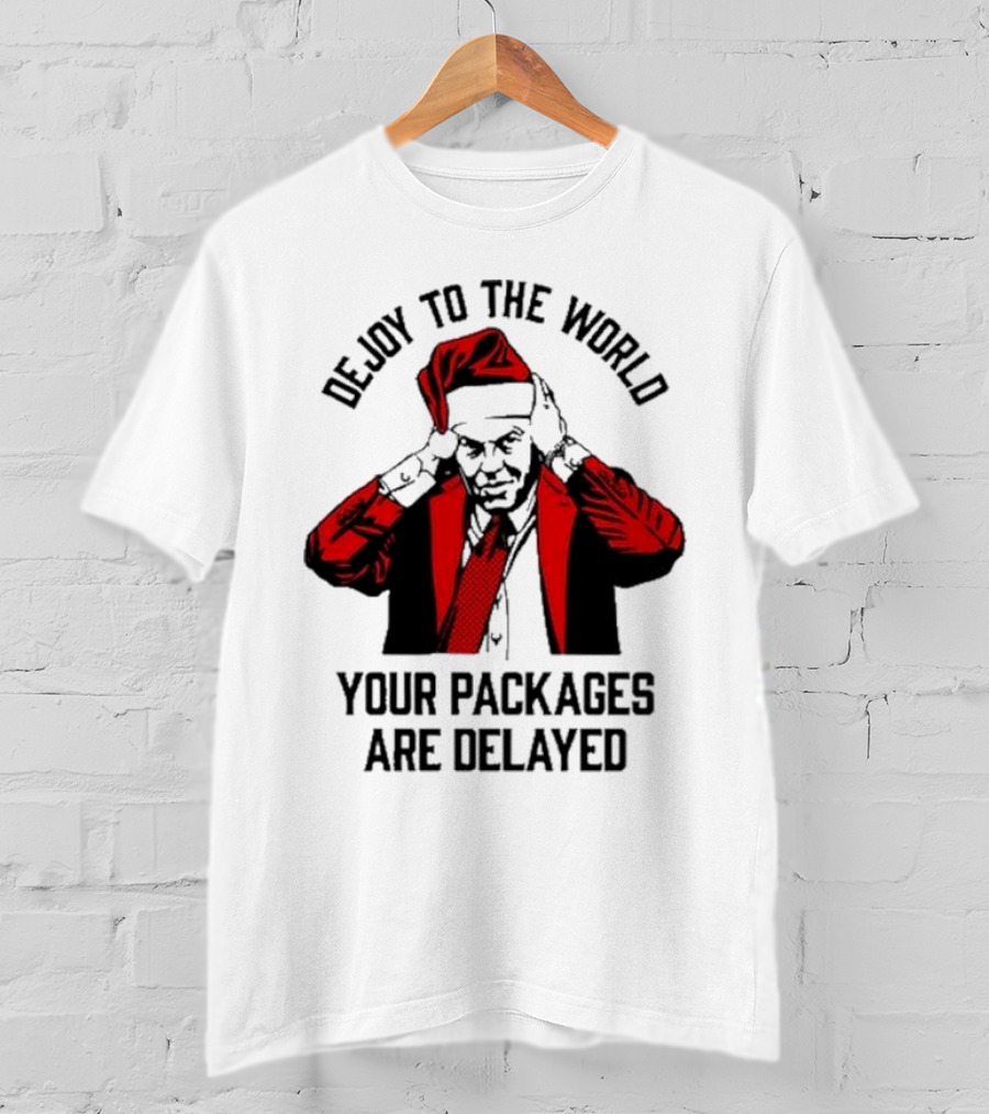 Dejoy To The World Your Packages Are Delayed Santa Claus Stressful Holiday Delivery T-Shirt