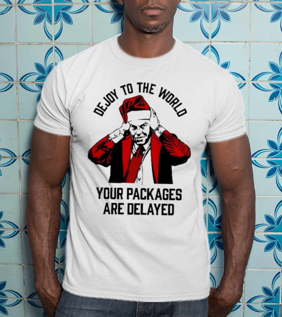 Dejoy To The World Your Packages Are Delayed Santa Claus Stressful Holiday Delivery T-Shirt