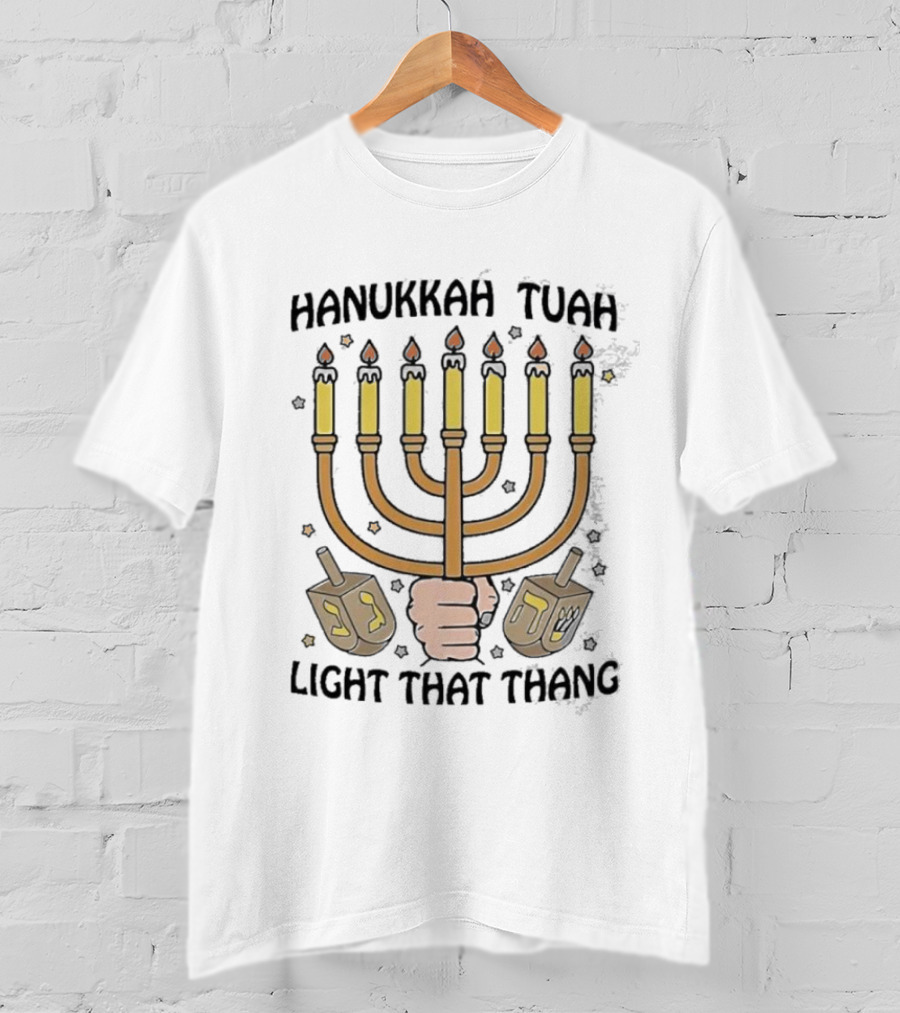 Hanukkah Tuah Light That Thang Menorah Dreidel Candles T-Shirt