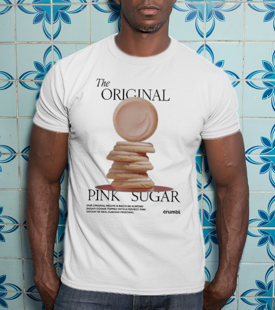 The Original Pink Sugar Crumbl Our Original Recipe Is Back An Almond Sugar Cookie Topped With A Perfect Pink Swoop Of Real Almond Frosting T-Shirt