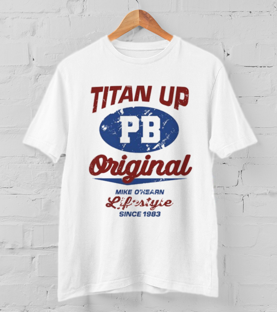 Titan Up PB Original Mike O'Hearn Lifestyle Since 1983 T-Shirt