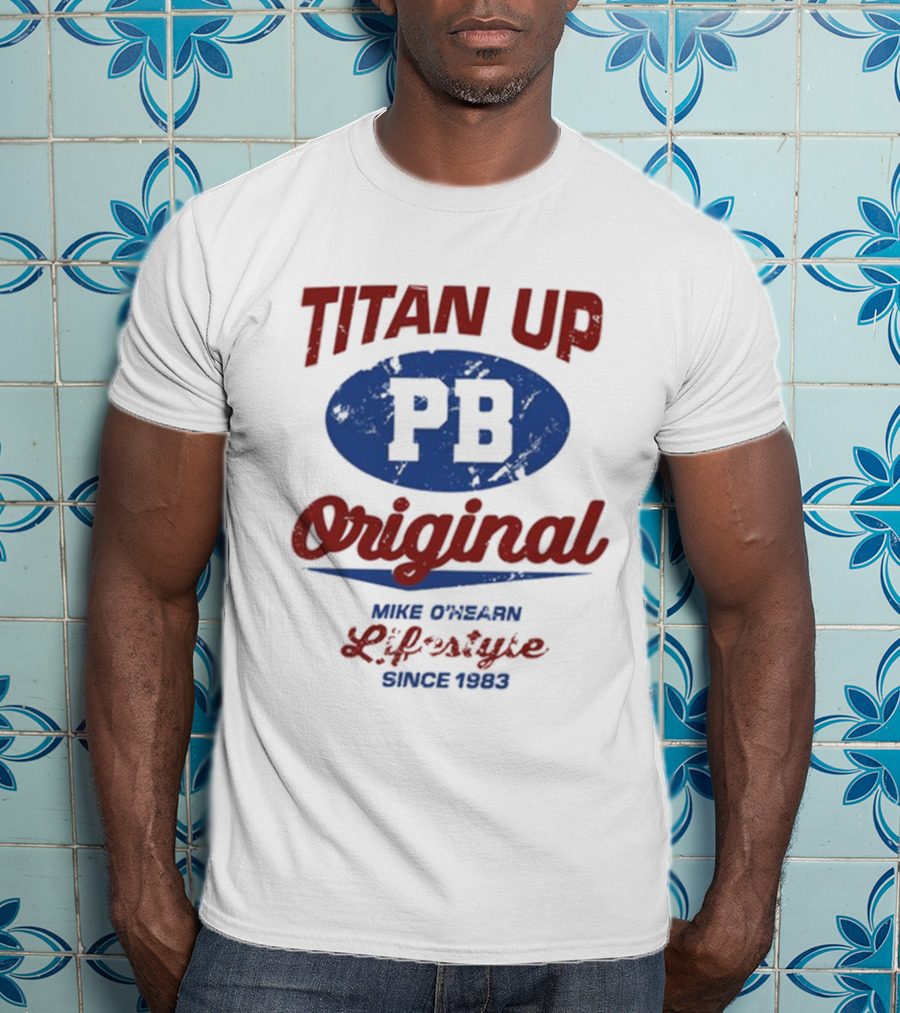 Titan Up PB Original Mike O'Hearn Lifestyle Since 1983 T-Shirt