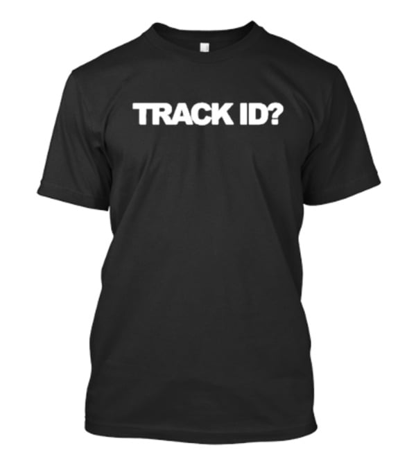TRACK ID? T-Shirt