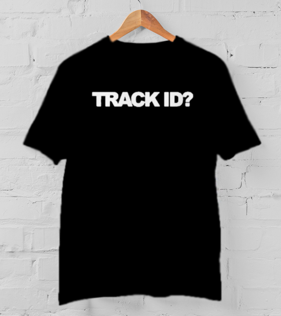 TRACK ID? T-Shirt