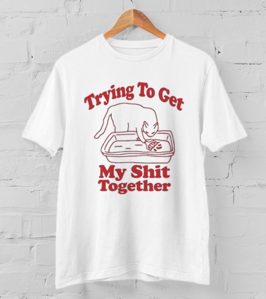 Trying To Get My Shit Together Cat With Litter Box T-Shirt