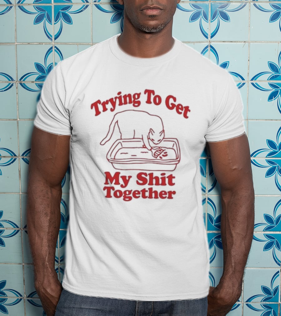 Trying To Get My Shit Together Cat With Litter Box T-Shirt