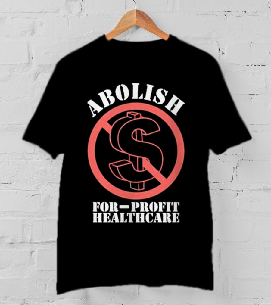 Abolish For-Profit Healthcare Dollar Sign Protest T-Shirt
