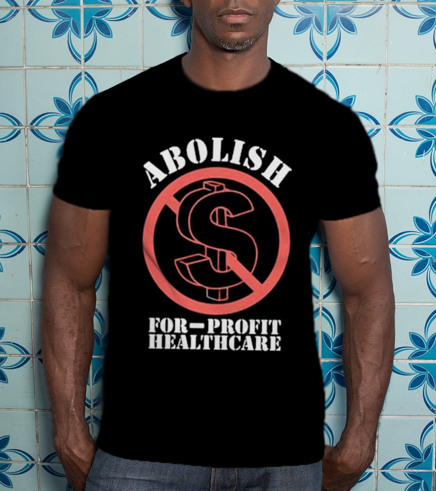 Abolish For-Profit Healthcare Dollar Sign Protest T-Shirt