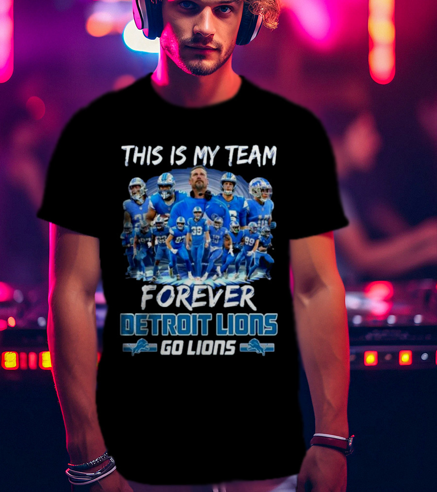 Detroit Lions This Is My Team Forever Go Lions T-Shirt