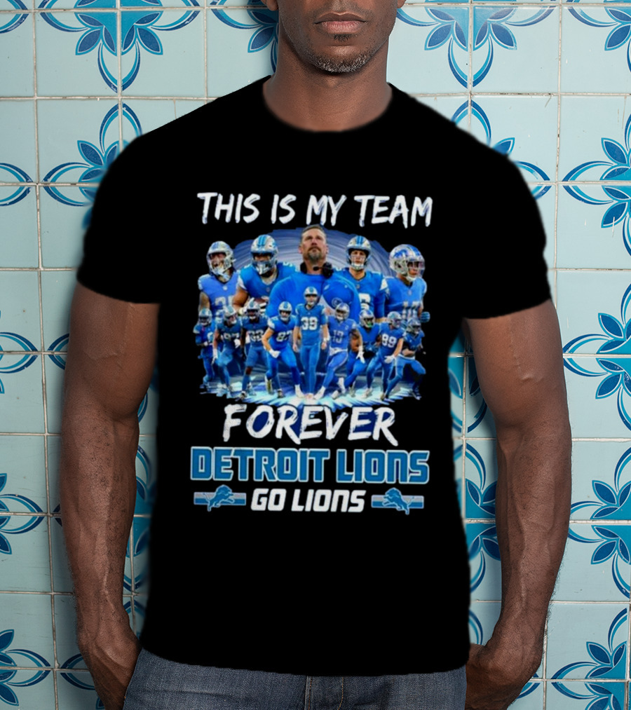 Detroit Lions This Is My Team Forever Go Lions T-Shirt