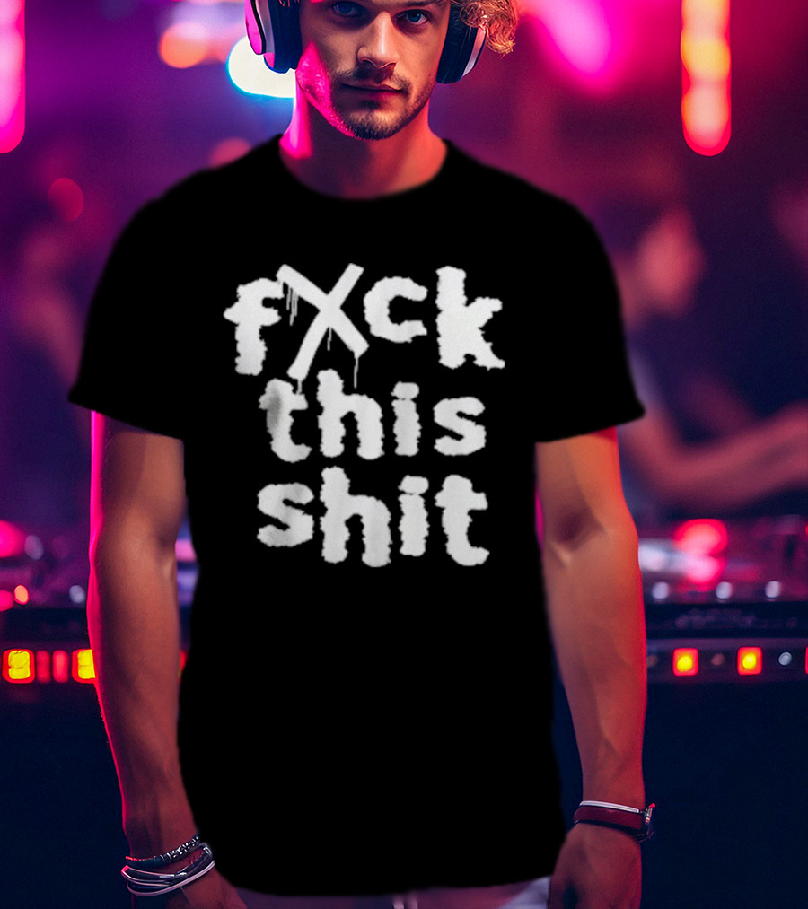 Fxck This Shit Dripping Graffiti T-Shirt