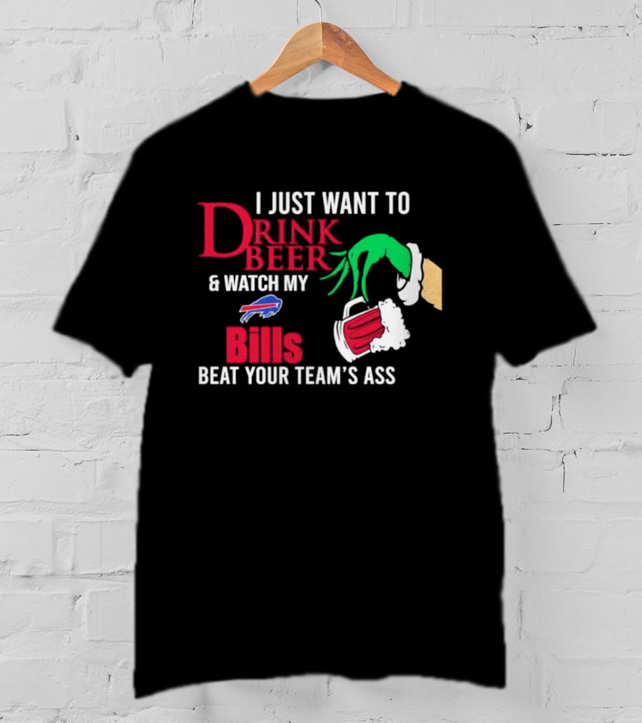 Grinch I Just Want To Drink Beer And Watch My Bills Beat Your Team's Ass T-Shirt