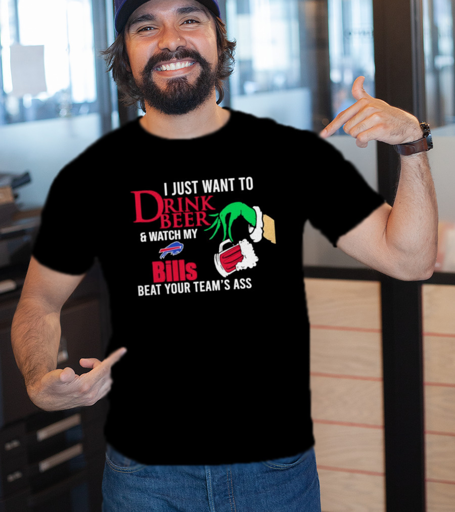Grinch I Just Want To Drink Beer And Watch My Bills Beat Your Team's Ass T-Shirt