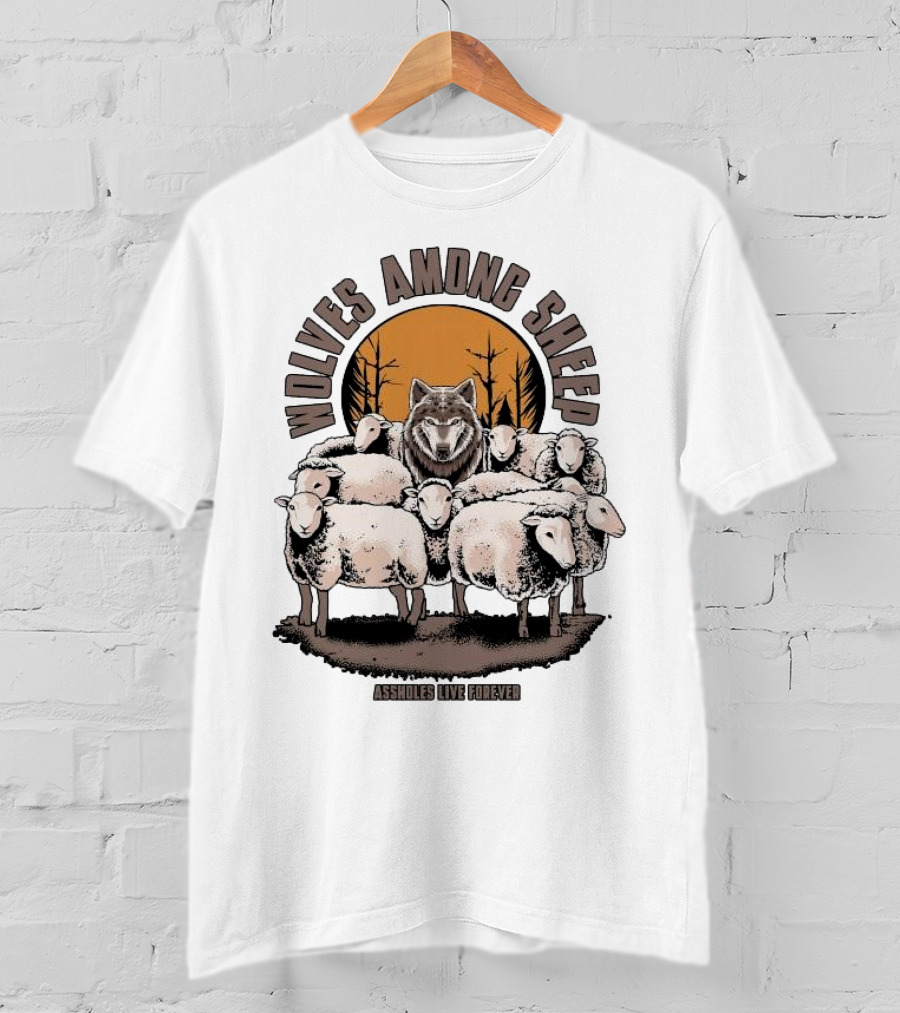 Wolves Among Sheep Assholes Live Forever Wolf And Sheep Circle T-Shirt