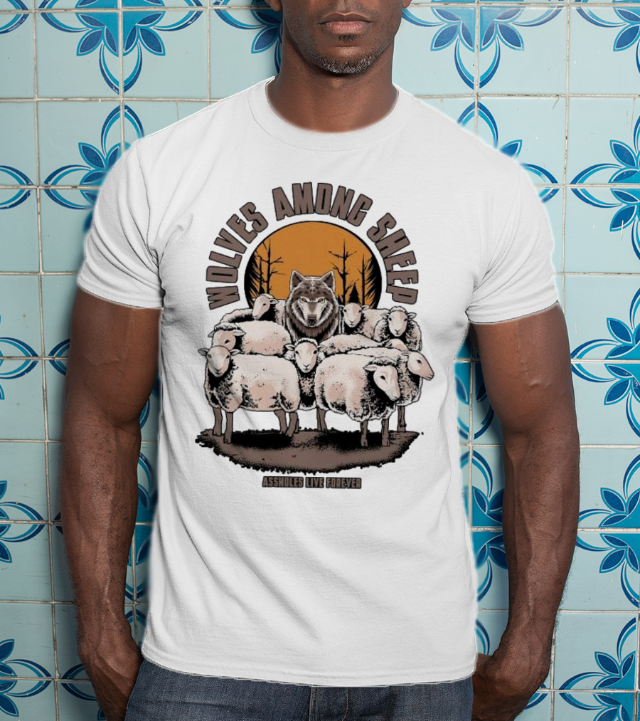 Wolves Among Sheep Assholes Live Forever Wolf And Sheep Circle T-Shirt