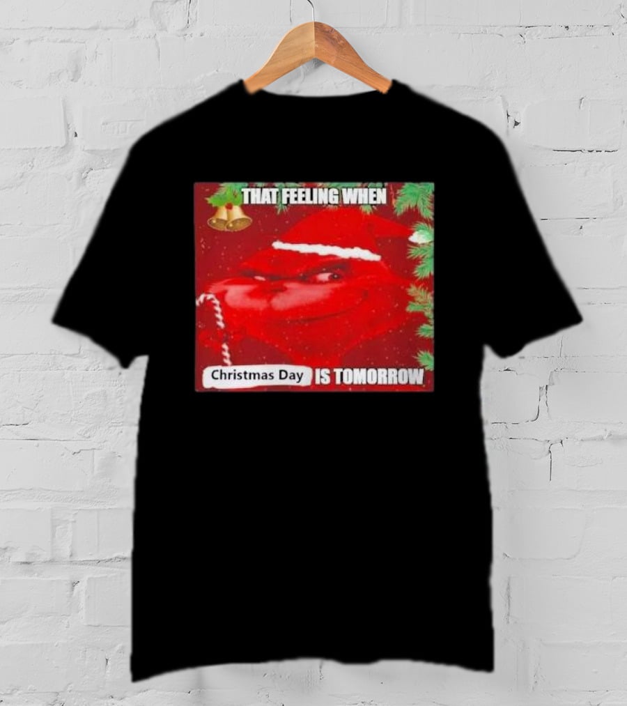 That Feeling When Christmas Day Is Tomorrow Santa Grinch T-Shirt