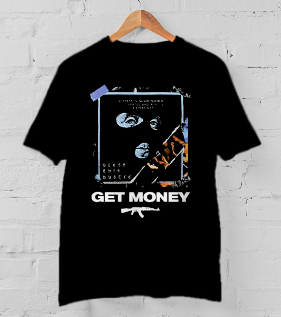 Success Is Never Owned It Is Rented And Rent Is Due Every Day Bless This Hustle Get Money T-Shirt