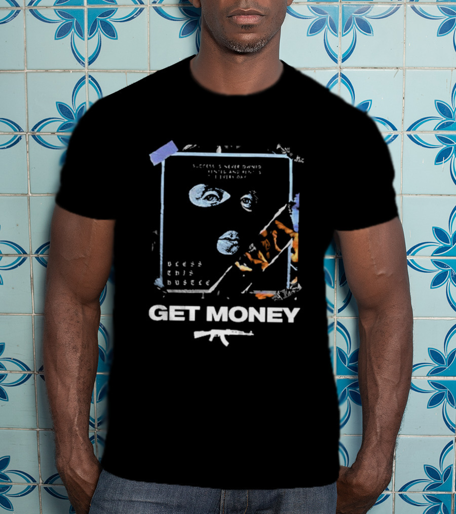 Success Is Never Owned It Is Rented And Rent Is Due Every Day Bless This Hustle Get Money T-Shirt