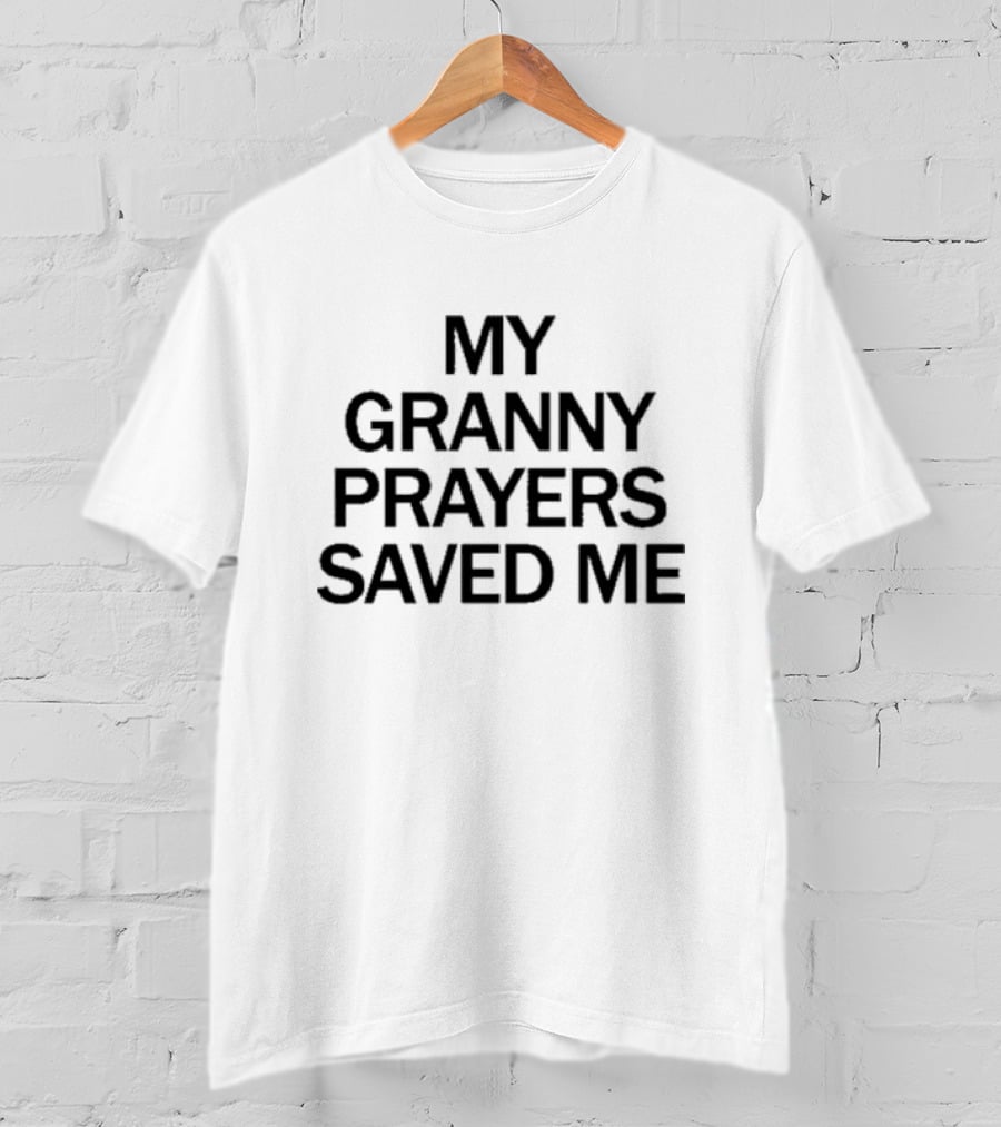 My Granny Prayers Saved Me T-Shirt