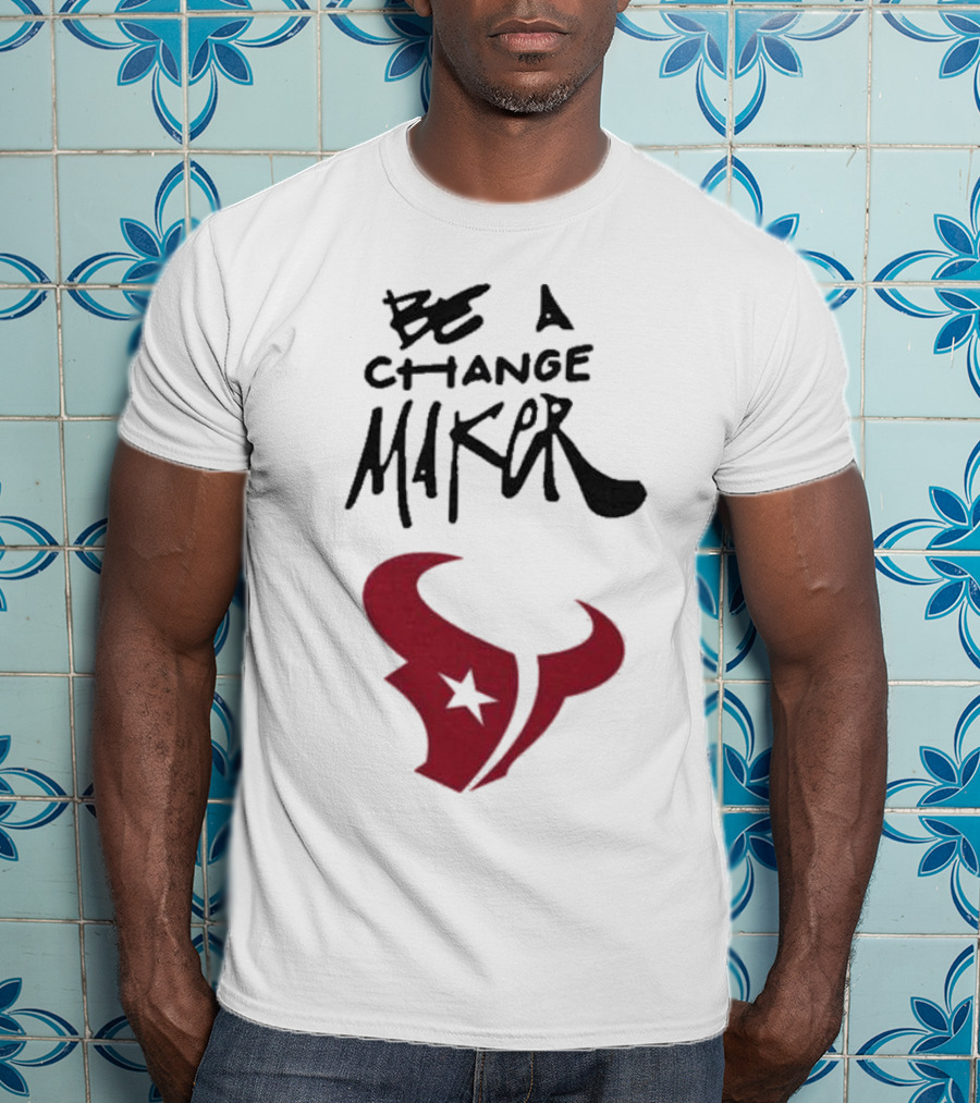 Texans Be A Change Maker Inspire Change NFL T-Shirt
