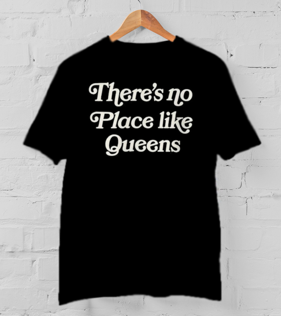 There’s No Place Like Queens New York Nostalgia Phrase T-Shirt