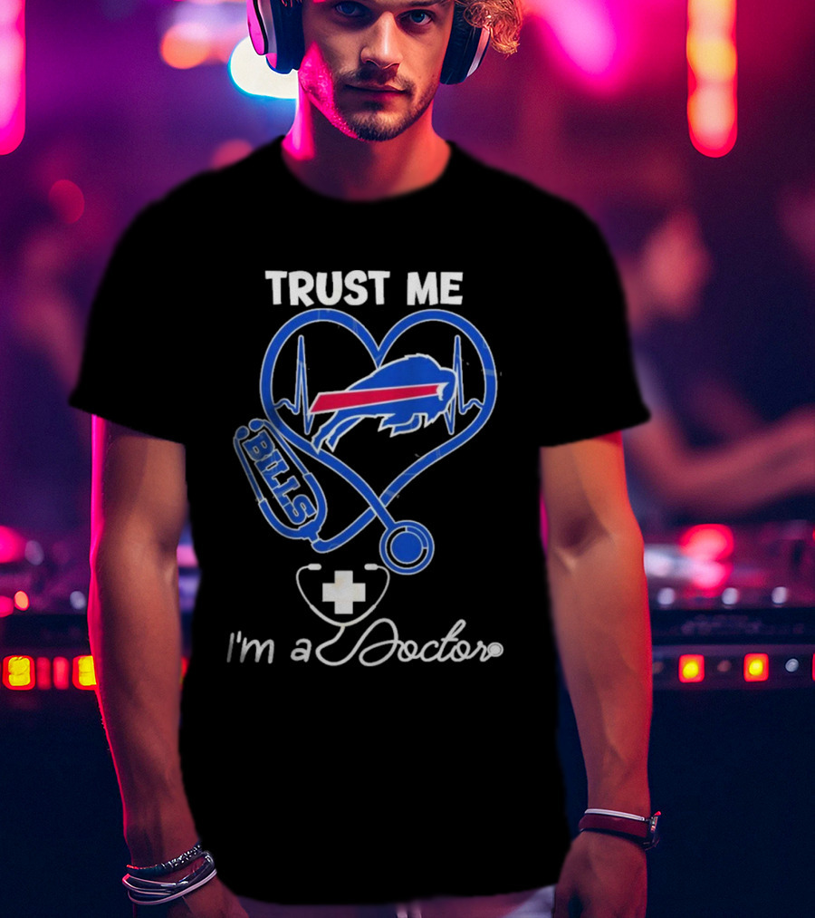 Trust Me Buffalo Bills I'm A Doctor Stethoscope Heart T-Shirt