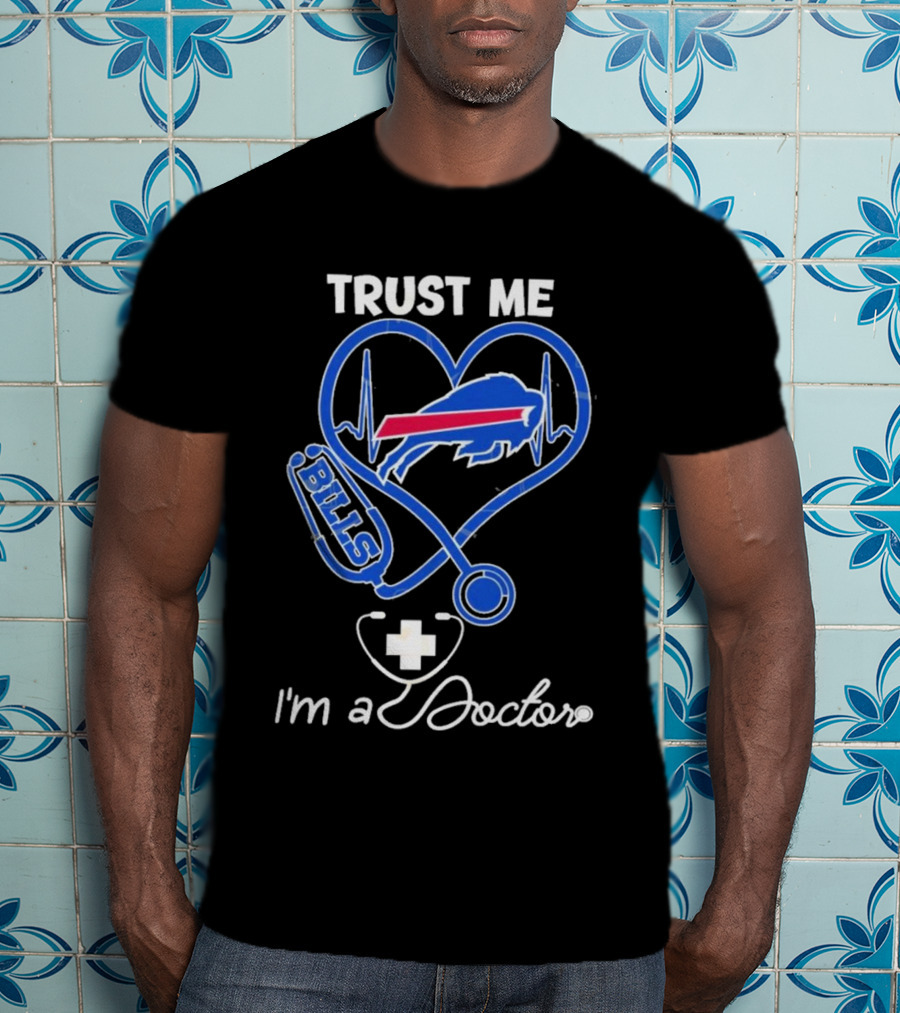 Trust Me Buffalo Bills I'm A Doctor Stethoscope Heart T-Shirt