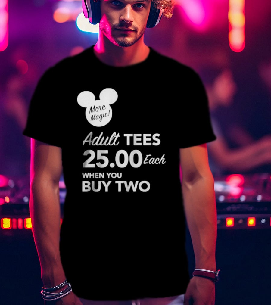 More Magic Adult Tees 25.00 Each When You Buy Two T-Shirt
