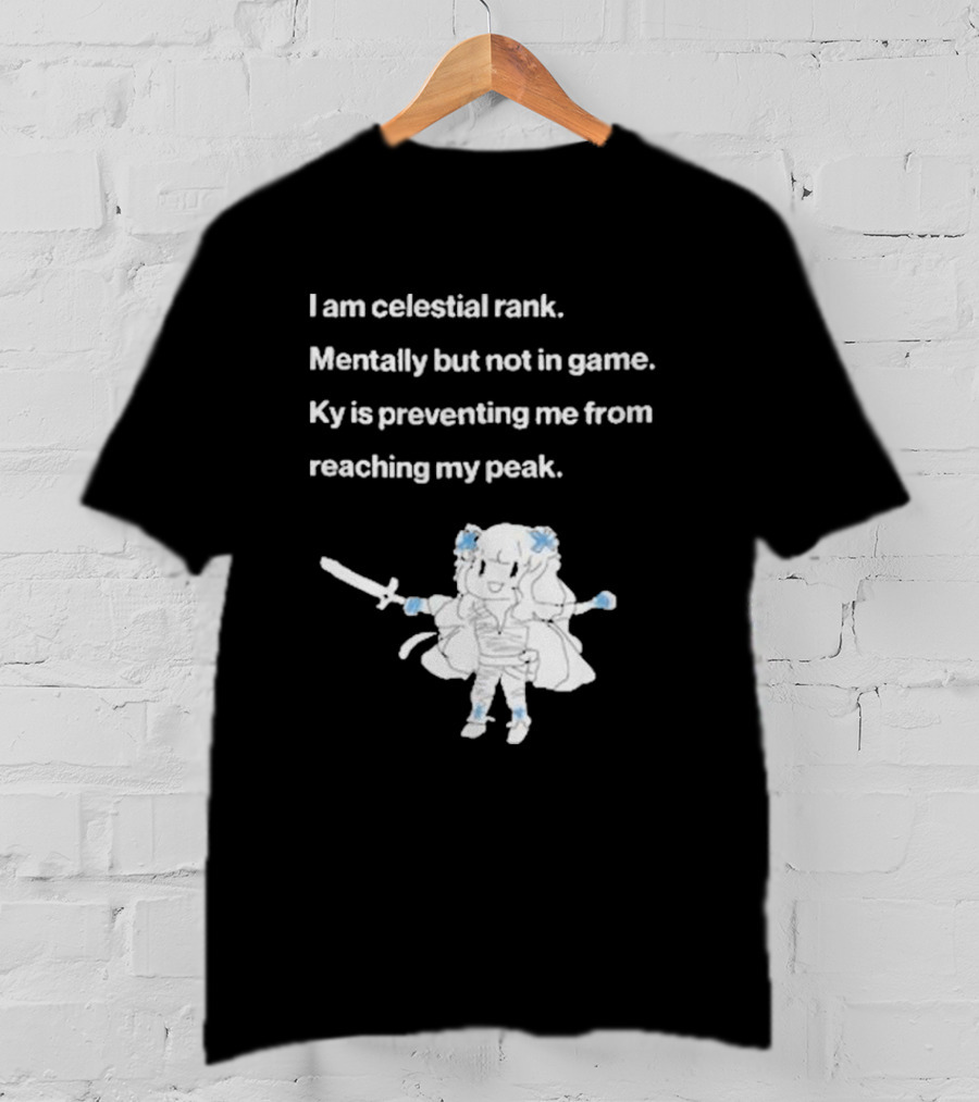 I Am Celestial Rank Mentally Not In Game Ky Is Preventing Me From Reaching My Peak Warrior Character T-Shirt