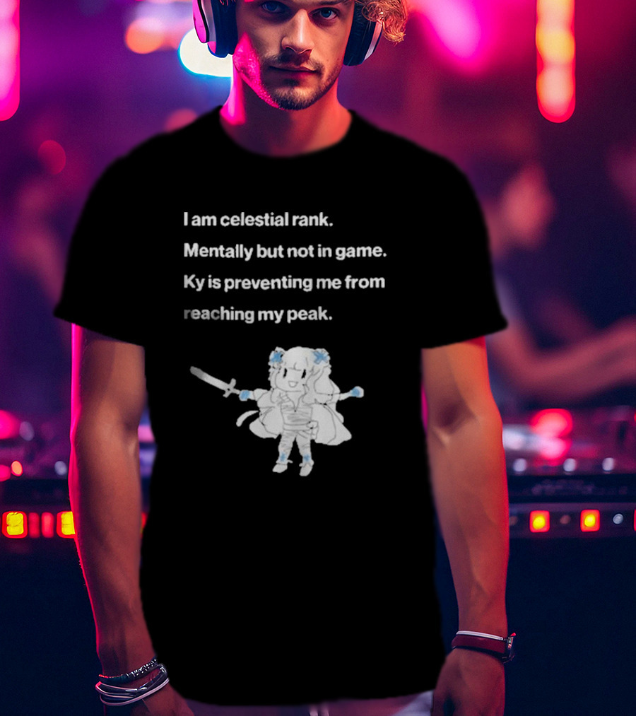 I Am Celestial Rank Mentally Not In Game Ky Is Preventing Me From Reaching My Peak Warrior Character T-Shirt