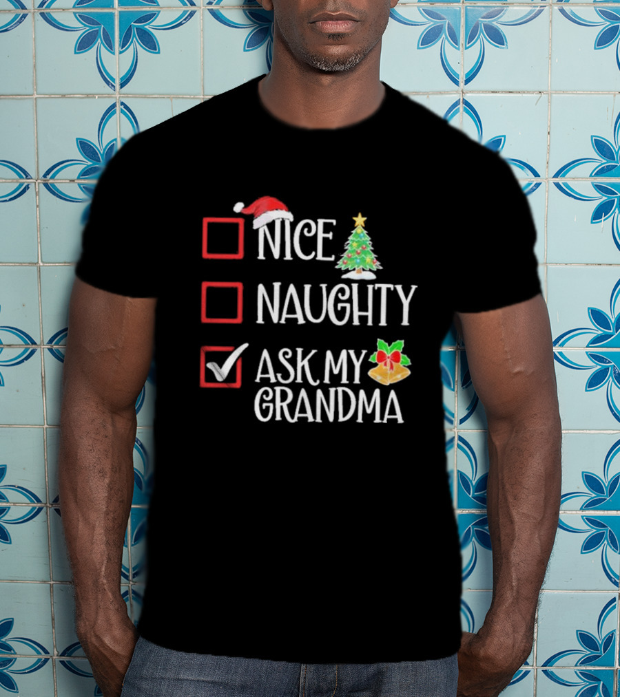 Nice Naughty Ask My Grandma Christmas List Family Santa Tree Holiday T-Shirt