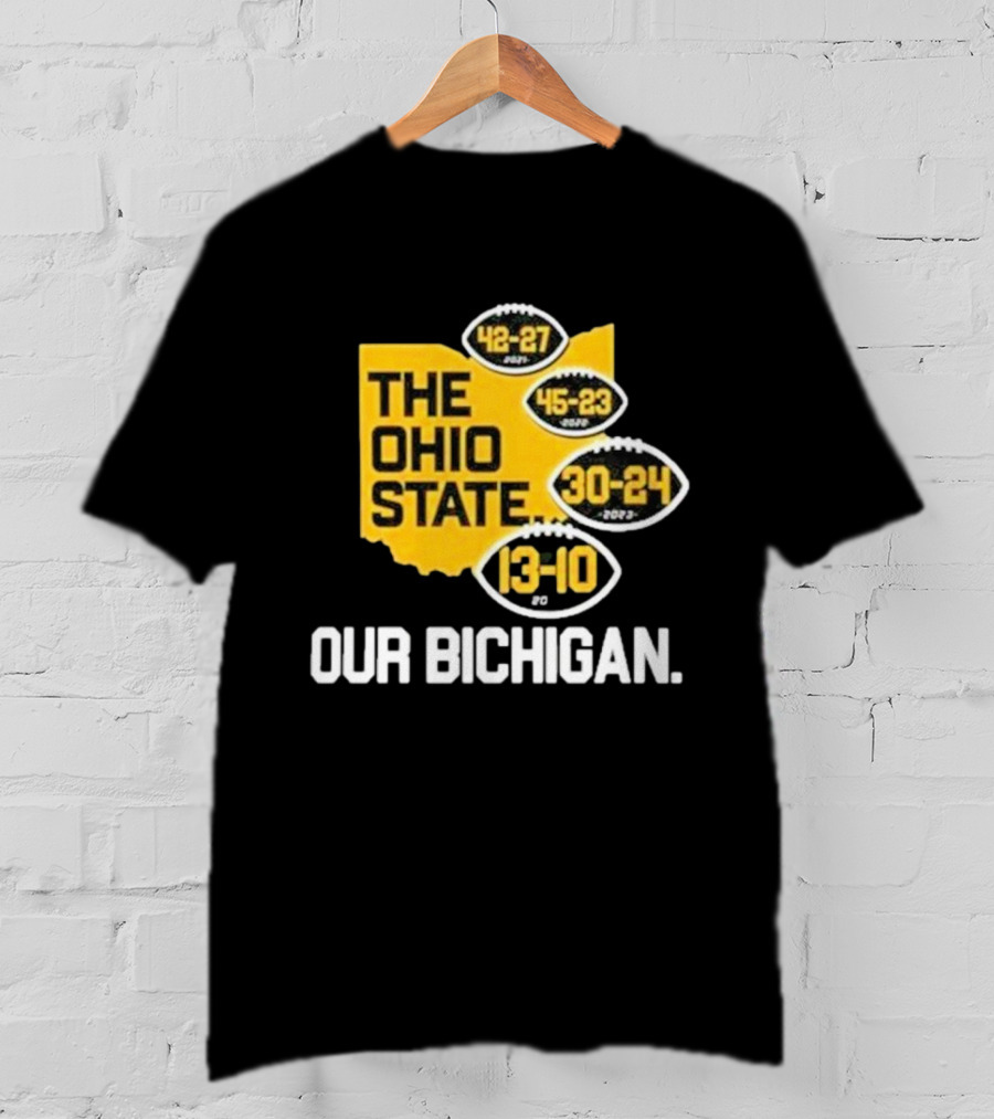 The Ohio State Our Bichigan 42-27 45-23 30-24 13-10 T-Shirt