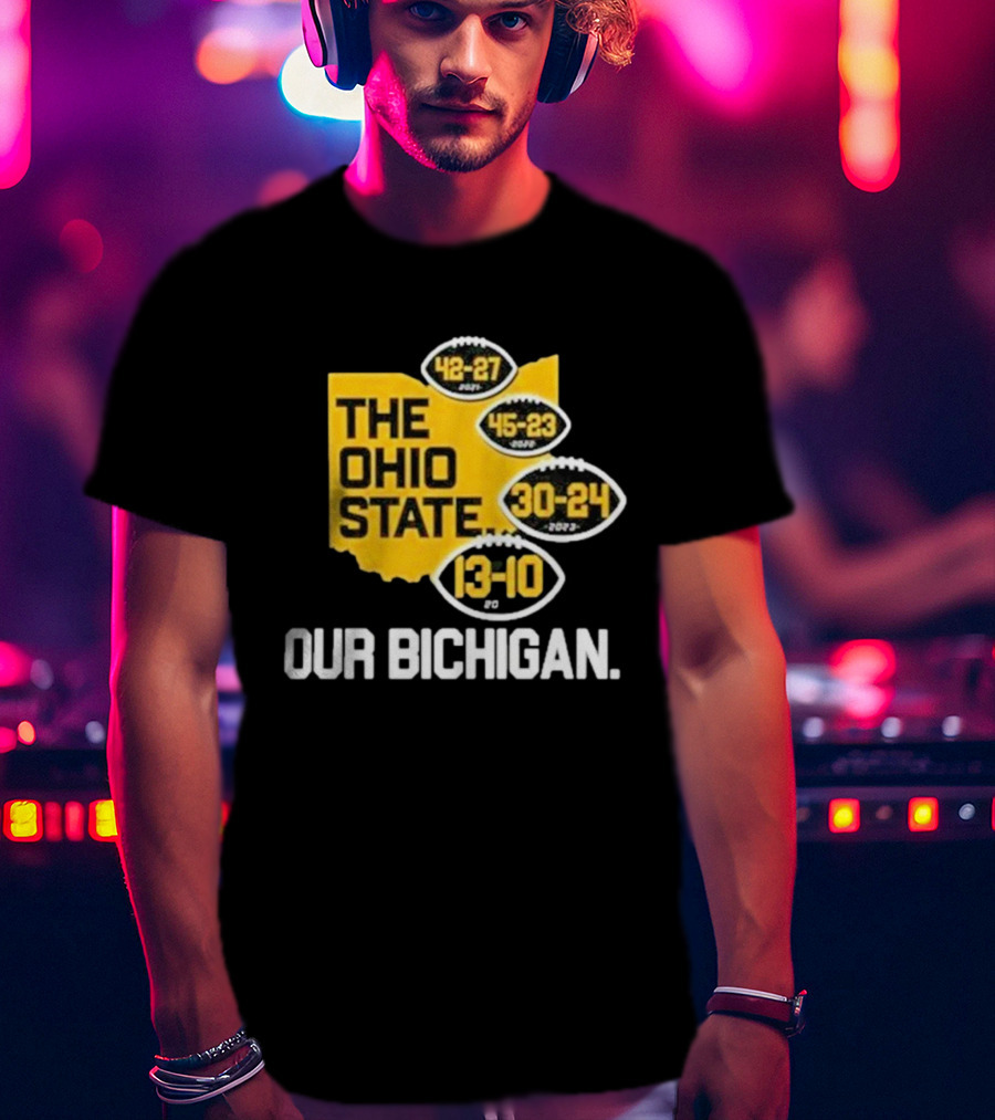 The Ohio State Our Bichigan 42-27 45-23 30-24 13-10 T-Shirt