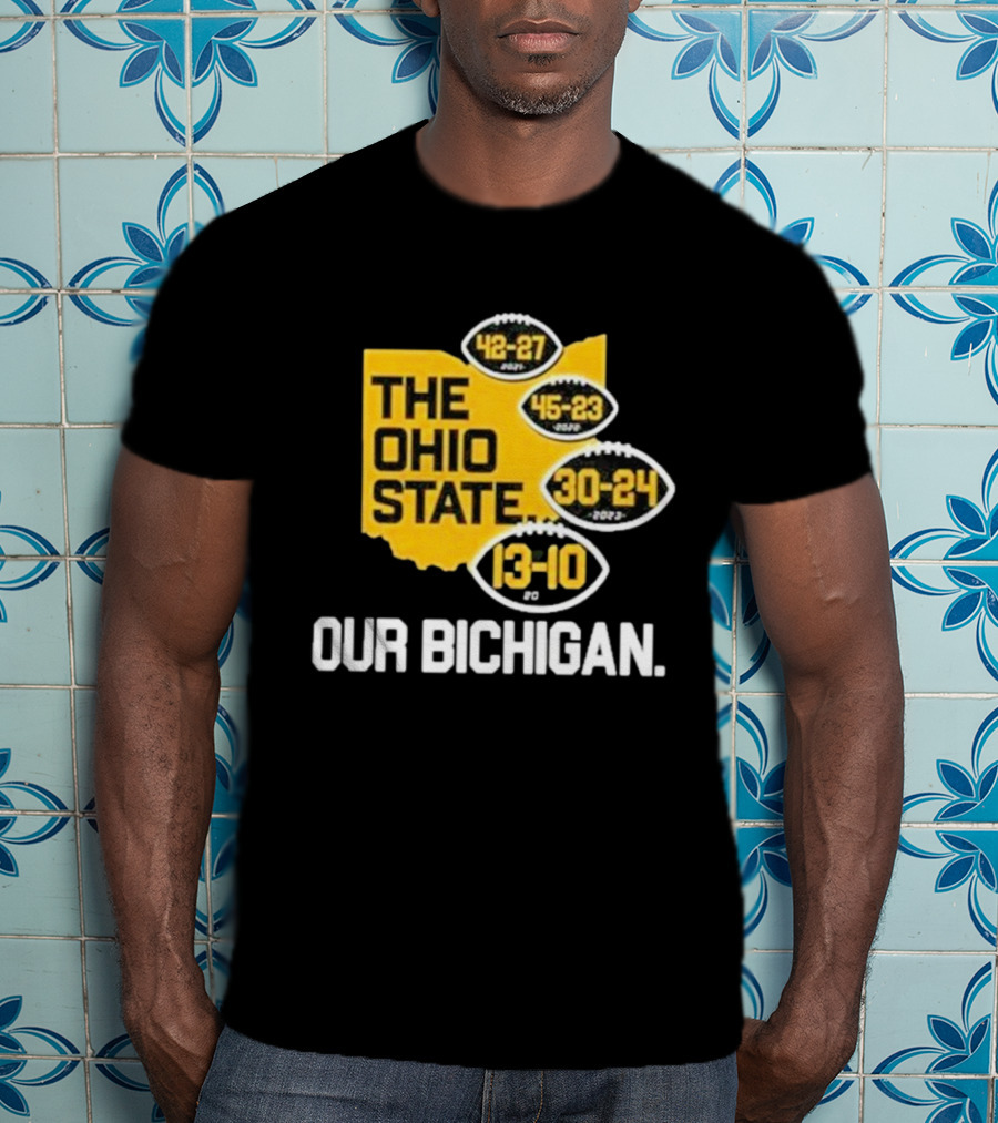The Ohio State Our Bichigan 42-27 45-23 30-24 13-10 T-Shirt
