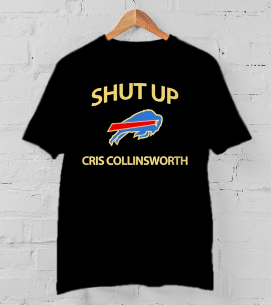 SHUT UP CRIS COLLINSWORTH Buffalo Sports T-Shirt