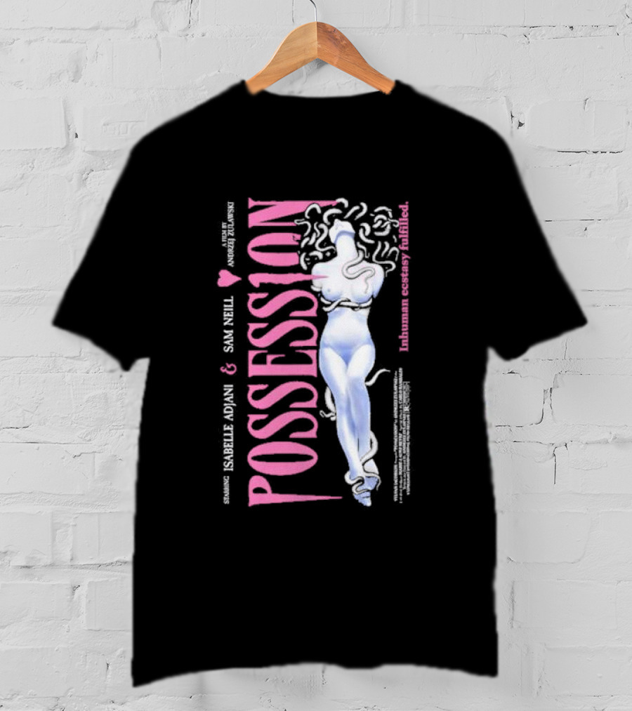 Possession Starring Isabelle Adjani And Sam Neill Inhuman Ecstasy Fulfilled T-Shirt