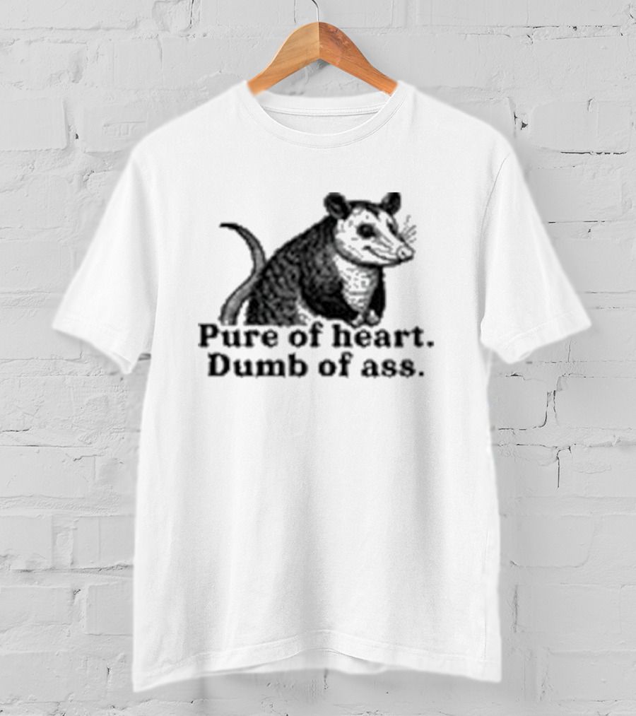 Pure Of Heart Dumb Of Ass Possum T-Shirt