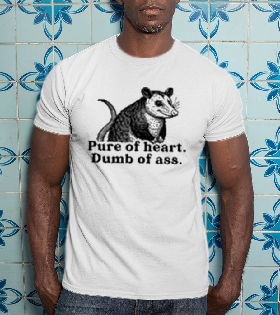 Pure Of Heart Dumb Of Ass Possum T-Shirt