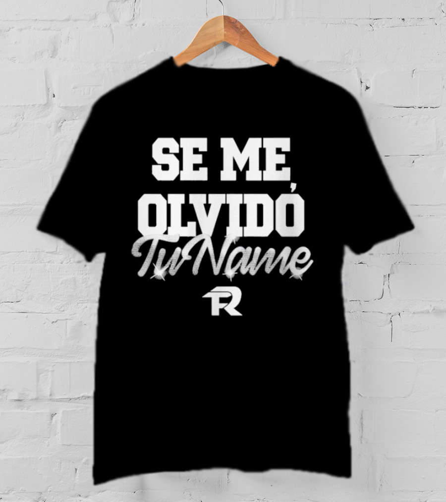 Se Me Olvido Tu Name Fuerza Regida T-Shirt
