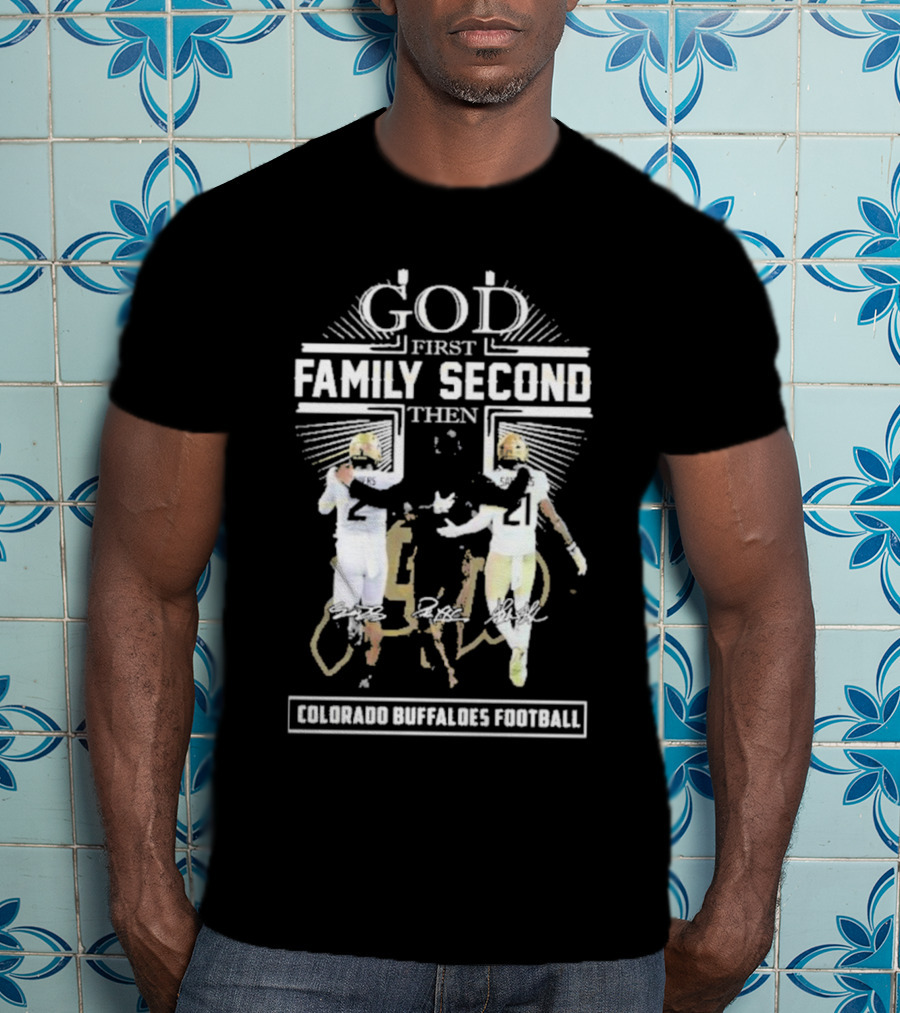 God First Family Second Then Colorado Buffaloes Football T-Shirt