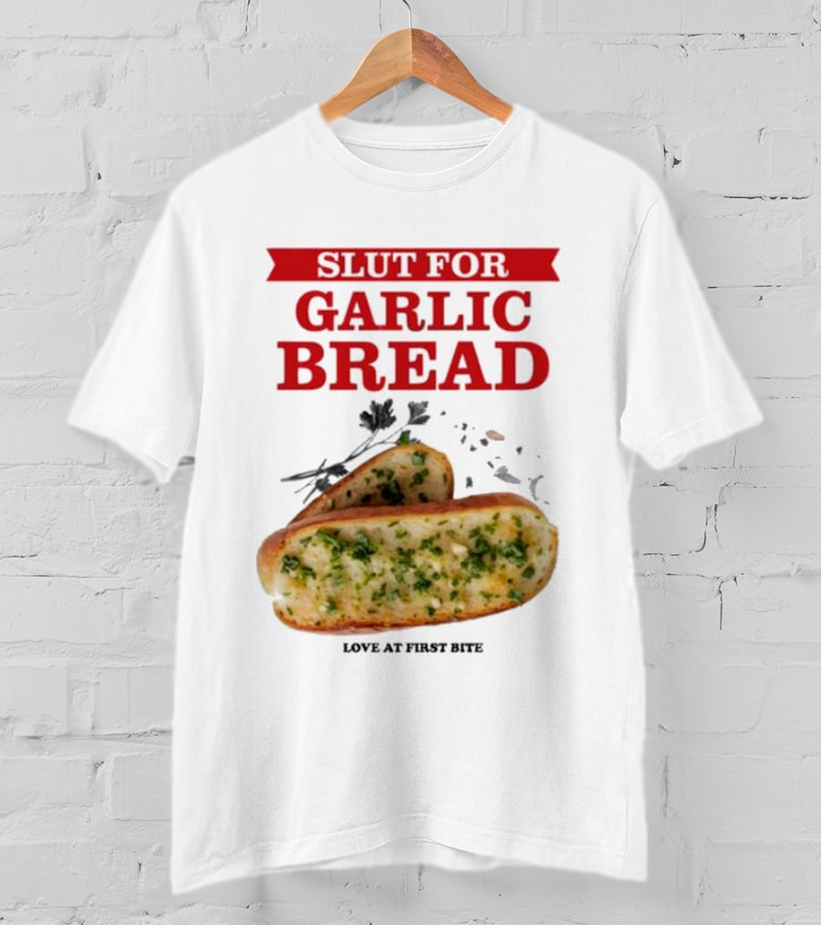 Slut For Garlic Bread Love At First Bite With Herb Garnish And Two Slices T-Shirt