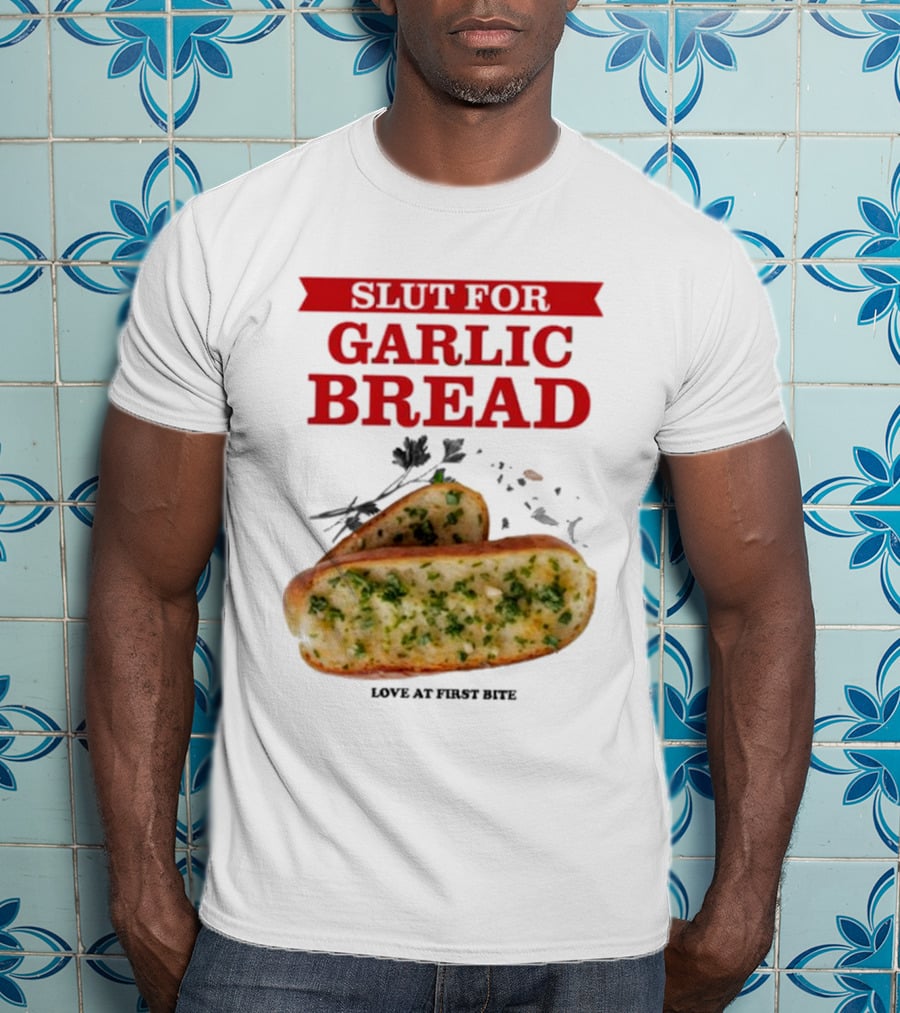 Slut For Garlic Bread Love At First Bite With Herb Garnish And Two Slices T-Shirt