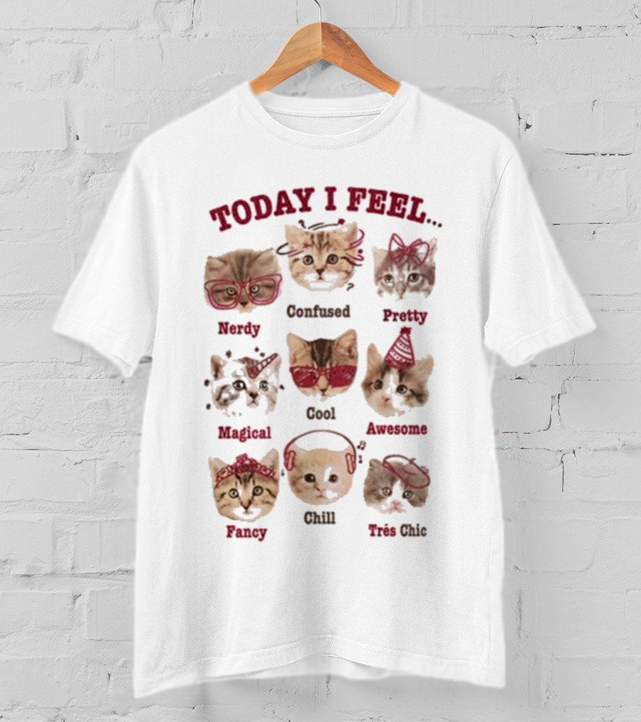 Today I Feel Nerdy Confused Pretty Magical Cool Awesome Fancy Chill Très Chic Cats T-Shirt