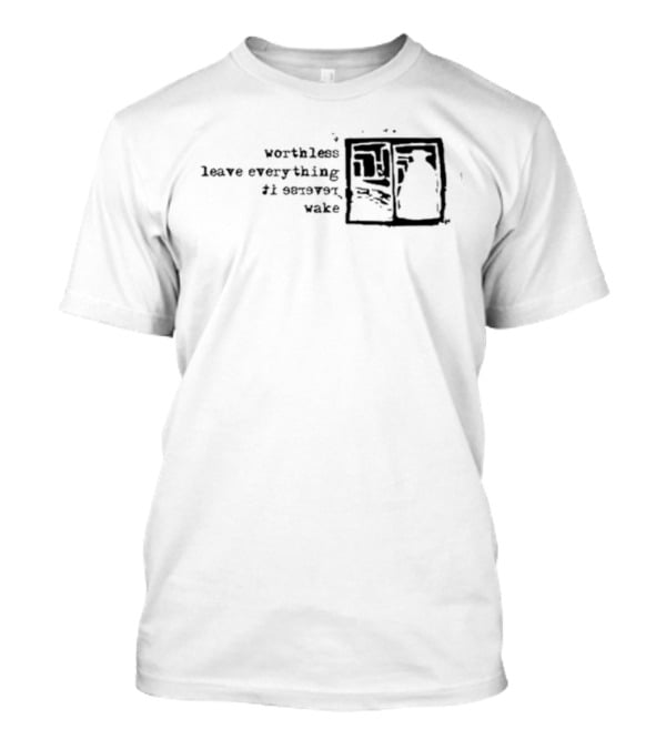 Vs Self Worthless Leave Everything I Severed Wake T-Shirt