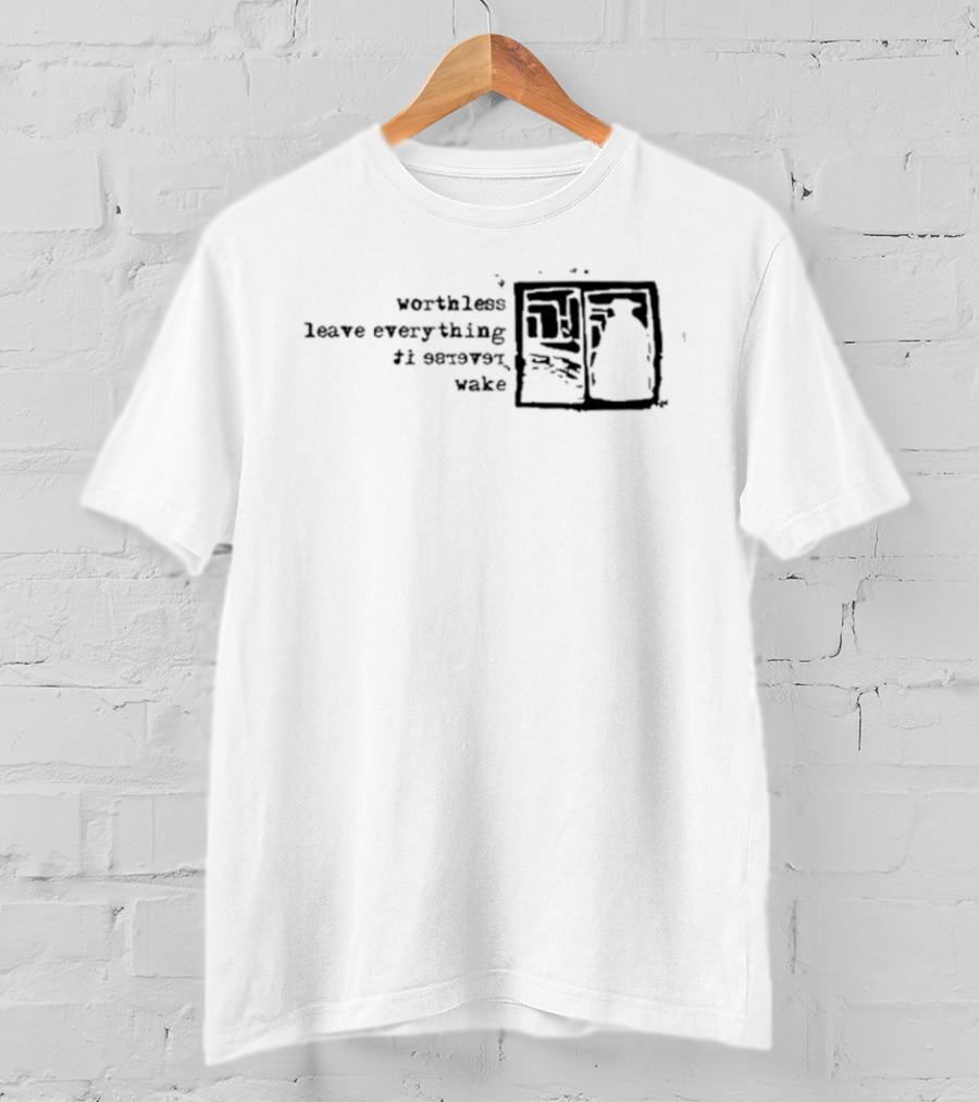 Vs Self Worthless Leave Everything I Severed Wake T-Shirt