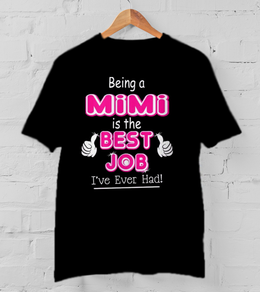Being A Mimi Is The Best Job I’ve Ever Had With Thumbs Up T-Shirt