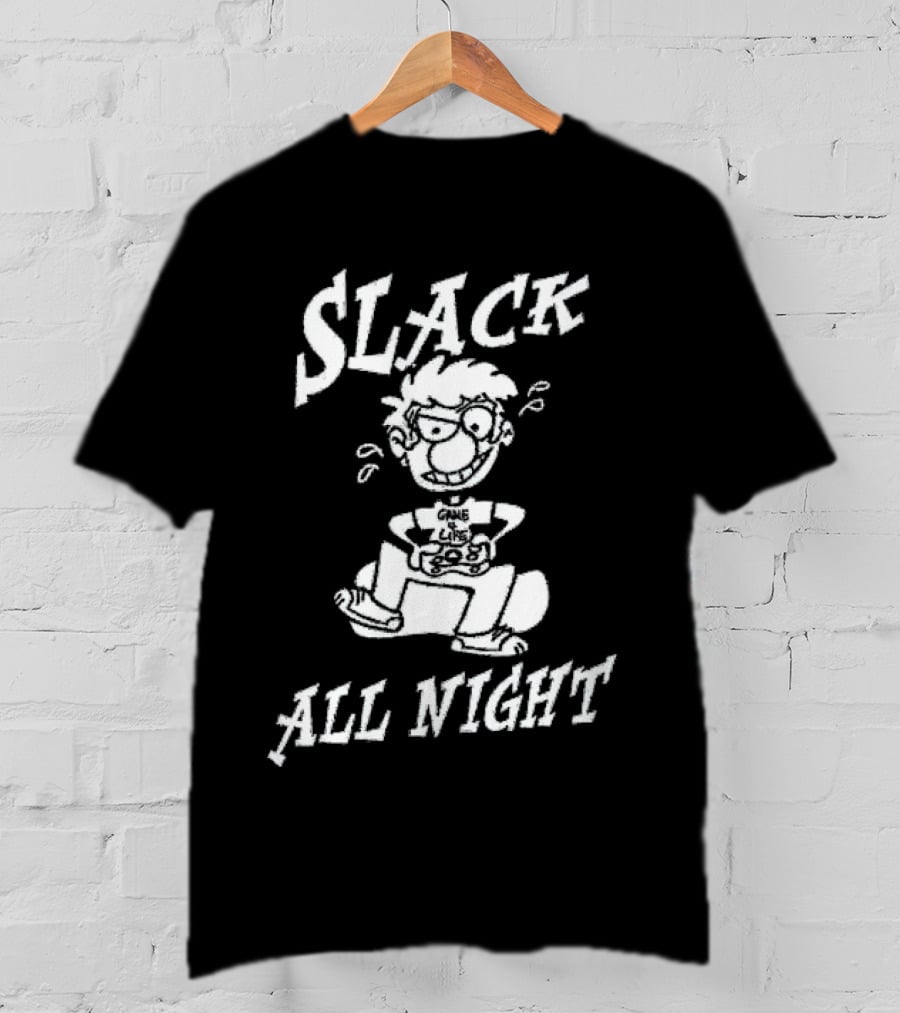 Slack All Night Chez Geek Gamer Life T-Shirt