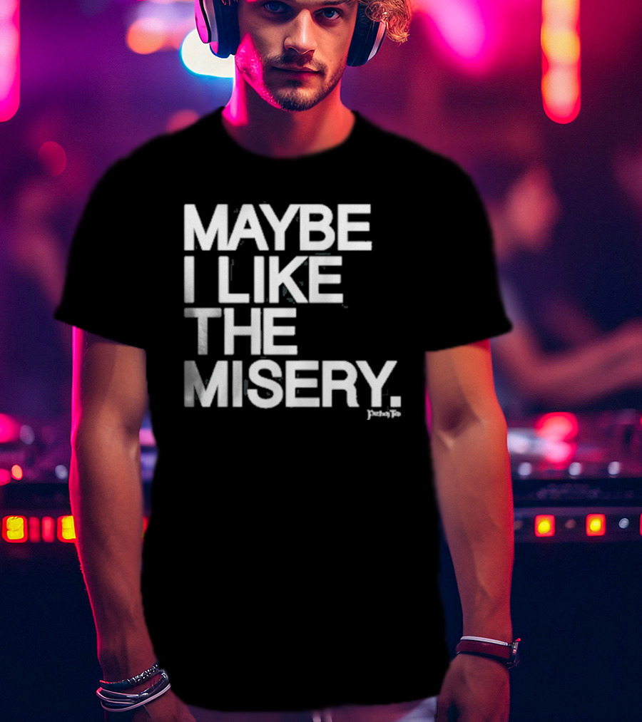 Maybe I Like The Misery Brian O’connell Peaky Fo T-Shirt