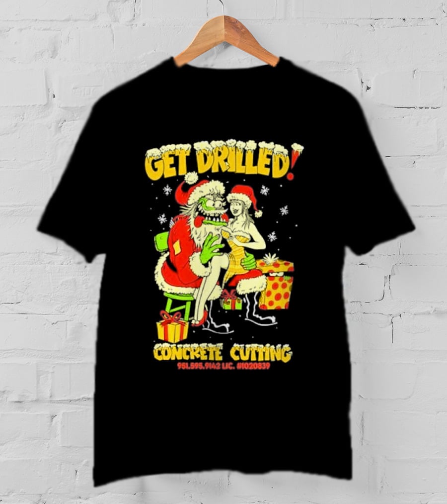 Get Drilled Santa Concrete Cutting Christmas 951-595-9142 LIC. #1020839 T-Shirt