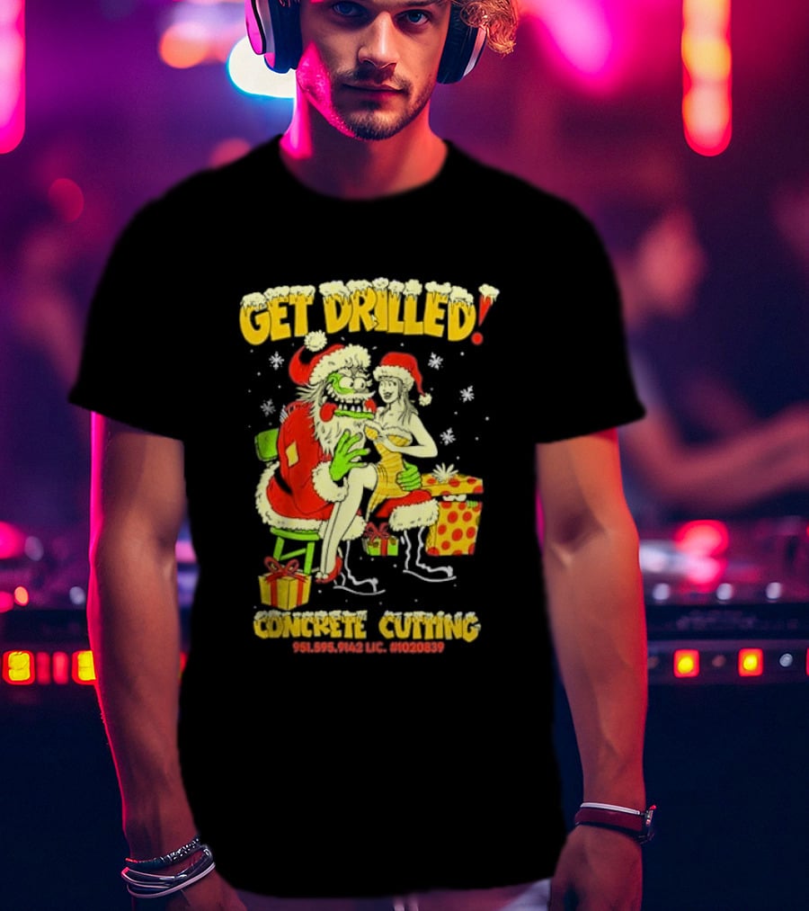 Get Drilled Santa Concrete Cutting Christmas 951-595-9142 LIC. #1020839 T-Shirt